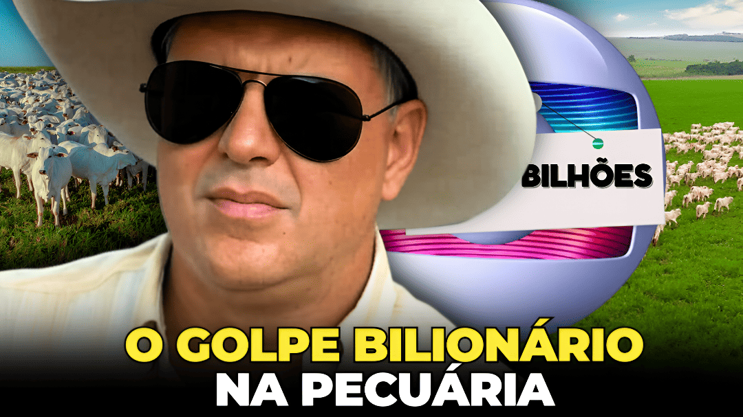 O GOLPE BILIONÁRIO QUE USOU A PECUÁRIA COMO DISFARCE